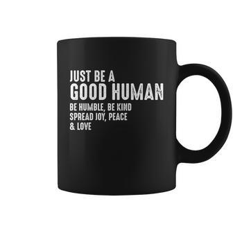 Just Be A Good Human Be Humble Be Kind Spread Joy Gift Coffee Mug - Monsterry UK