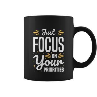 Just Focus On Your Priorities Tshirt Coffee Mug - Monsterry CA