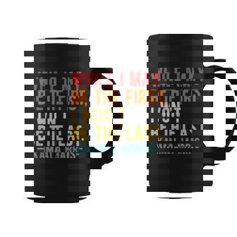 Kamala Harris While I May Be The First I Wont Be The Last Coffee Mug - Thegiftio