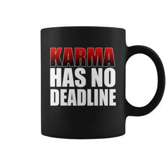 Karma Has No Deadline Tshirt Coffee Mug - Monsterry UK