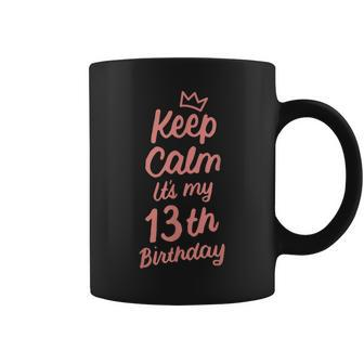 Keep Calm Its My Birthday 13Th 13 Year Old Girl Coffee Mug - Seseable