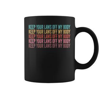 Keep Your Laws Off My Body My Choice Pro Choice Abortion Coffee Mug - Seseable