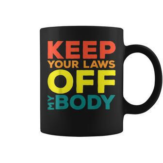 Keep Your Laws Off My Body Pro-Choice Feminist Abortion Coffee Mug - Seseable