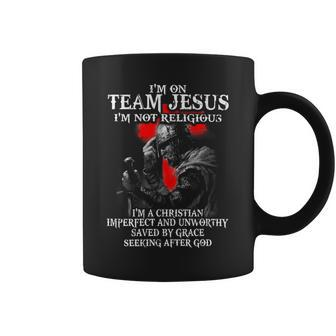 Knight Templar T Shirt - Im On Team Jesus Im Not Religious Im A Christian Imperfect And Unworthy Saved By Grace Seeking After God - Knight Templar Store Coffee Mug - Seseable