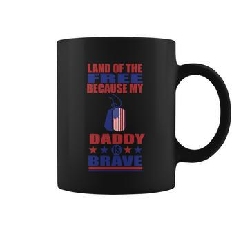 Land Of The Free Because Daddy Is Brave 4Th Of July Coffee Mug - Monsterry DE