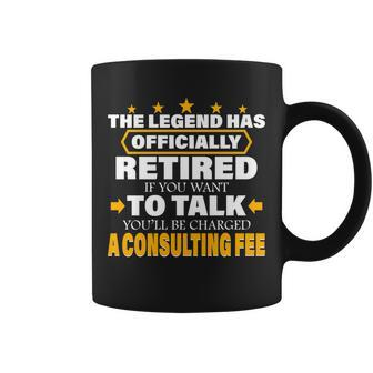 Legend Has Retired Be Charged A Consulting Fee Tshirt Coffee Mug - Monsterry
