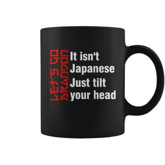 Lets Go Brandon It Isnt Japanese Just Tilt Your Head Coffee Mug - Monsterry CA