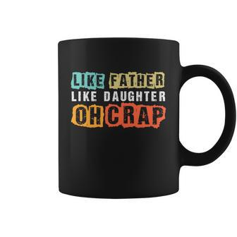Like Father Like Daughter Oh Crap Fathers Day From Daughter Graphic Design Printed Casual Daily Basic Coffee Mug - Thegiftio UK