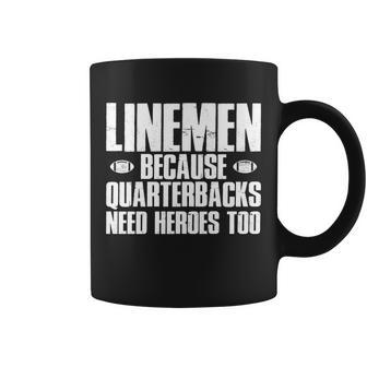 Linemen Because Quarterbacks Need Heroes Too Tshirt Coffee Mug - Monsterry