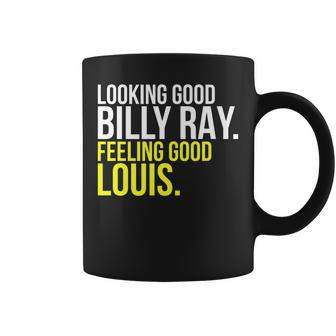 Looking Good Billy Ray Feeling Good Louis Gift Coffee Mug - Seseable