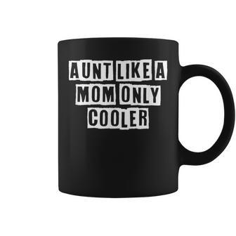 Lovely Funny Cool Sarcastic Aunt Like A Mom Only Cooler Coffee Mug - Thegiftio UK