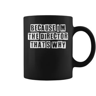 Lovely Funny Cool Sarcastic Because Im The Director Thats Coffee Mug - Thegiftio UK
