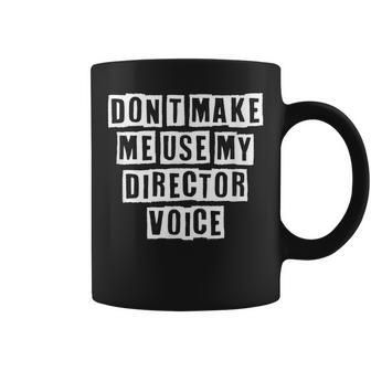 Lovely Funny Cool Sarcastic Dont Make Me Use My Director Coffee Mug - Thegiftio UK