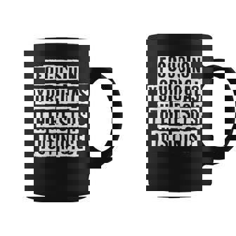 Lovely Funny Cool Sarcastic Focus On Your Goals The Rest Is Coffee Mug - Thegiftio UK