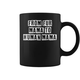 Lovely Funny Cool Sarcastic From Fur Mama To Human Mama Coffee Mug - Thegiftio UK