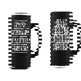 Lovely Funny Cool Sarcastic Give Me Chocolate And Nobody Coffee Mug - Thegiftio