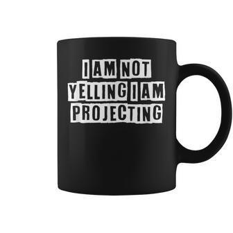 Lovely Funny Cool Sarcastic I Am Not Yelling I Am Projecting Coffee Mug - Thegiftio UK