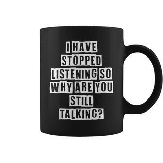Lovely Funny Cool Sarcastic I Have Stopped Listening So Why Coffee Mug - Thegiftio UK
