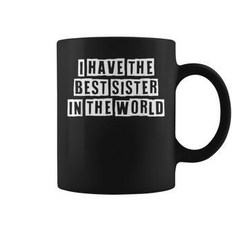Lovely Funny Cool Sarcastic I Have The Best Sister In The Coffee Mug - Thegiftio UK