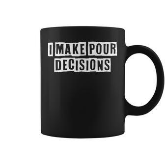 Lovely Funny Cool Sarcastic I Make Pour Decisions Coffee Mug - Thegiftio UK
