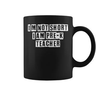 Lovely Funny Cool Sarcastic Im Not Short I Am Pre-K Teacher Coffee Mug - Thegiftio UK