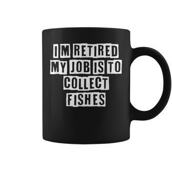 Lovely Funny Cool Sarcastic Im Retired My Job Is To Collect Coffee Mug - Thegiftio UK