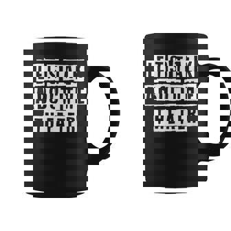 Lovely Funny Cool Sarcastic Lets Talk About The Theater Coffee Mug - Thegiftio