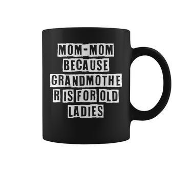Lovely Funny Cool Sarcastic Mom-Mom Because Grandmother Is Coffee Mug - Thegiftio UK