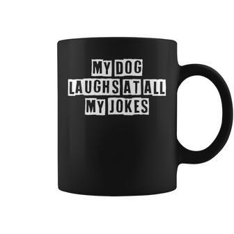 Lovely Funny Cool Sarcastic My Dog Laughs At All My Jokes Coffee Mug - Thegiftio UK