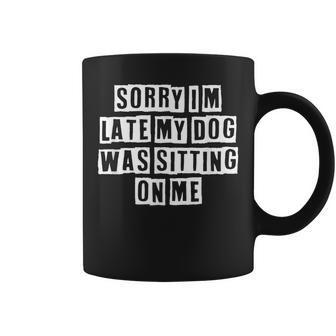 Lovely Funny Cool Sarcastic Sorry Im Late My Dog Was Coffee Mug - Thegiftio UK