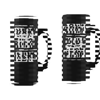 Lovely Funny Cool Sarcastic Sorry My Bulldog Needs Me Coffee Mug - Thegiftio