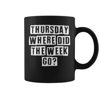 Lovely Funny Cool Sarcastic Thursday Where Did The Week Go Coffee Mug - Thegiftio UK