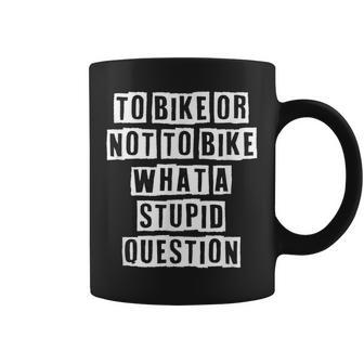 Lovely Funny Cool Sarcastic To Bike Or Not To Bike What A Coffee Mug - Thegiftio UK