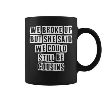 Lovely Funny Cool Sarcastic We Broke Up But She Said We Coffee Mug - Thegiftio UK