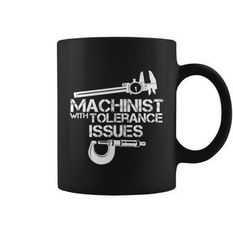 Machinist With Tolerance Issues Funny Machinist Funny Gift Coffee Mug - Monsterry AU