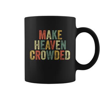Make Heaven Crowded Baptism Pastor Christian Believer Jesus Gift Coffee Mug - Monsterry UK