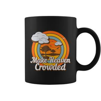 Make Heaven Crowded Christian Believer Jesus God Funny Meaningful Gift Coffee Mug - Monsterry