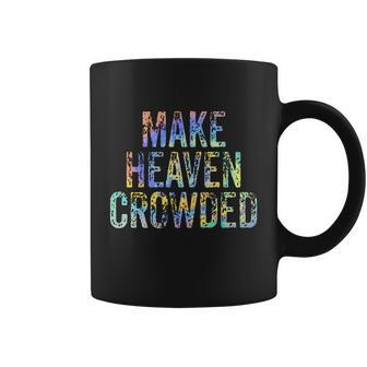 Make Heaven Crowded Faith Spiritual Cute Christian Tiegiftdye Meaningful Gift Coffee Mug - Monsterry AU