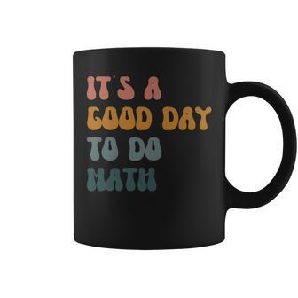 Math Teacher Its A Good Day To Do Math Back To School Coffee Mug - Thegiftio UK