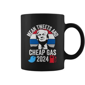 Mean Tweets And Cheap Gas 2024 Donald Trump For President Funny Gift Coffee Mug - Monsterry CA