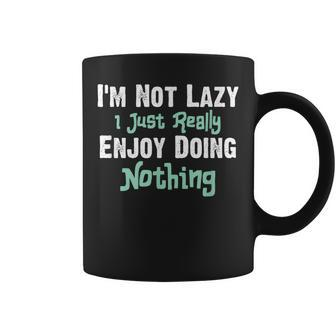 Mens Funny Saying Im Not Lazy I Just Really Enjoy Doing Nothing Coffee Mug - Thegiftio UK