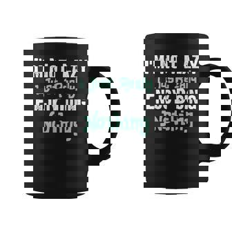 Mens Funny Saying Im Not Lazy I Just Really Enjoy Doing Nothing Coffee Mug - Thegiftio
