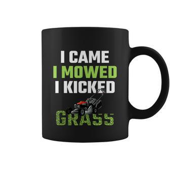 Mens I Came I Mowed I Kicked Grass Funny Lawn Mowing Gardener Coffee Mug - Monsterry