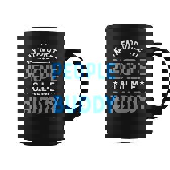 Mens My Favorite People Call Me Buddy Funny Buddy Fathers Day Coffee Mug | Mazezy
