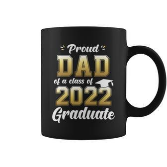 Mens Proud Dad Of A Class Of 2022 Graduate Shirt Senior 22 Daddy Coffee Mug - Monsterry