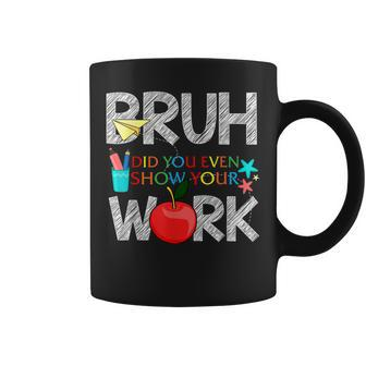 Mens Rd Bruh Did You Even Show Your Work Math Teacher Coffee Mug - Thegiftio UK