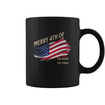 Merry 4Th Of You Know The Thing Coffee Mug - Monsterry AU