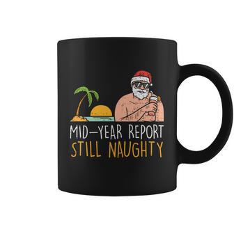 Mid Year Report Still Naughty Santa Summer Christmas In July Meaningful Gift Coffee Mug - Monsterry AU