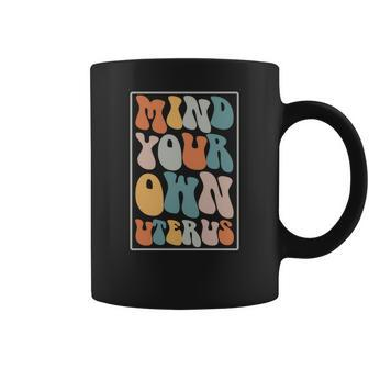 Mind Your Own Uterus Groovy Hippy Pro Choice Saying Coffee Mug - Seseable