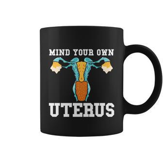 Mind Your Own Uterus Pro Choice Feminist Meaningful Gift Coffee Mug - Monsterry UK